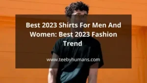 10 Best 2023 Shirts For Men And Women Best 2023 Fashion Trend