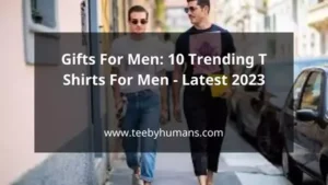 Gifts For Men 10 Trending T Shirts For Men Latest 2023